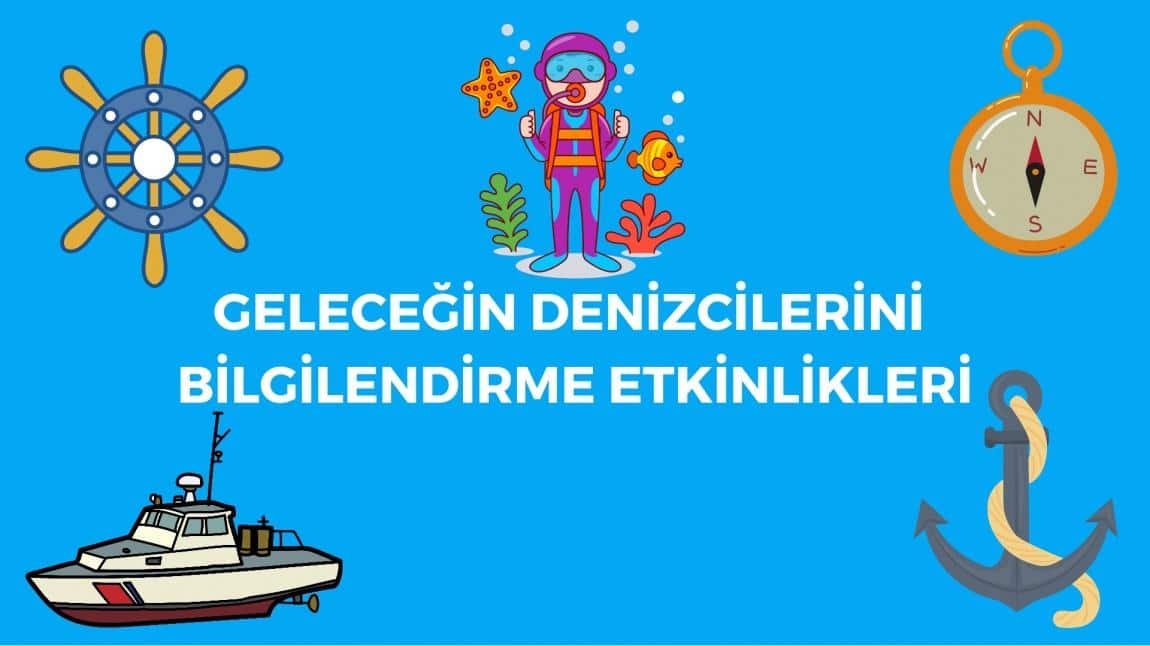 OKULUMUZDA GELECEĞİN DENİZCİLERİNİ BİLGİLENDİRME ETKİNLİKLERİ GERÇEKLEŞTİRİLDİ