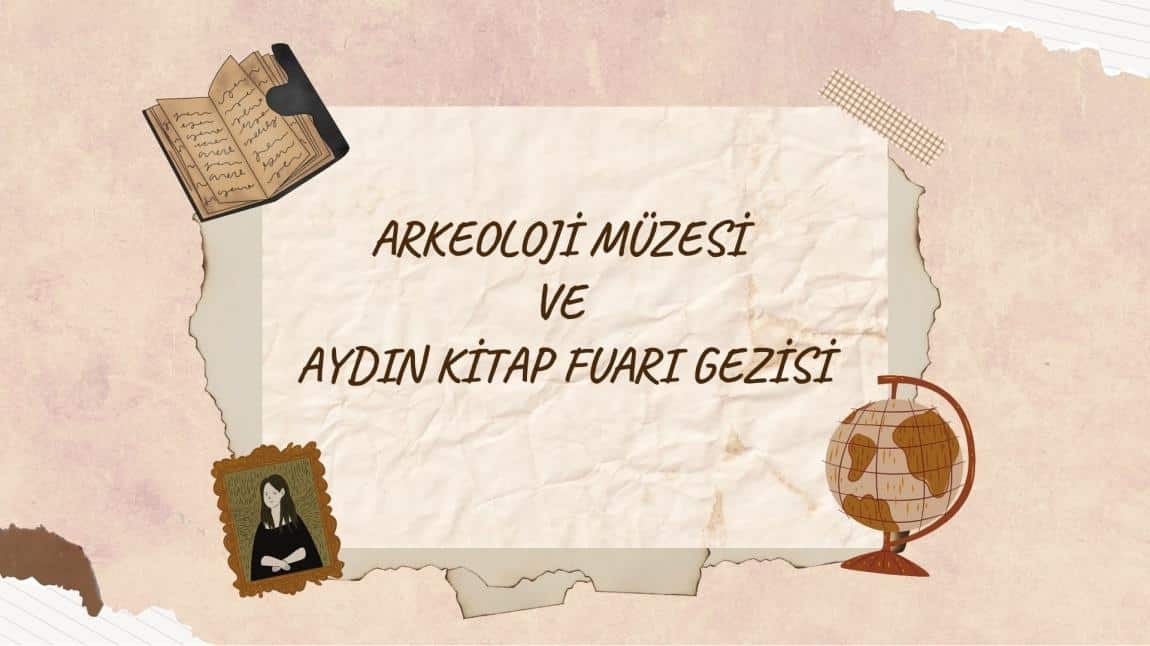 3. Sınıflarımızla Arkeoloji Müzesi ve Aydın Kitap Fuarı'na Gittik